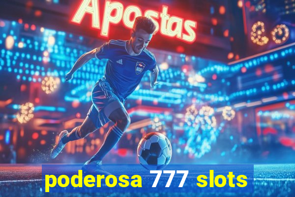 poderosa 777 slots